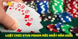 Luật chơi Stud Poker mới nhất năm 2026