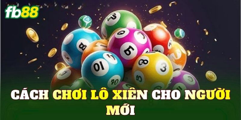 Cách chơi lô xiên cho người mới