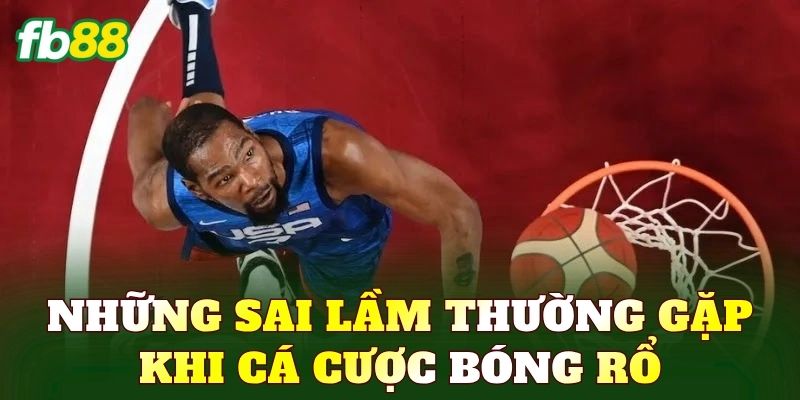 Những sai lầm thường gặp khi cá cược bóng rổ